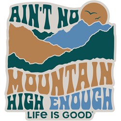 Life Is Good - Ain'T No Mountain High Enough Sticker