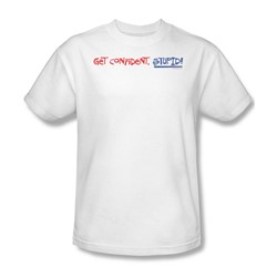 Get Confident Stupid - Adult White S/S T-Shirt For Men