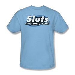 Sluts Are Way Cool - Adult Light Blue S/S T-Shirt For Men