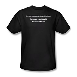 Getting Old Because I Said - Mens T-Shirt In Black