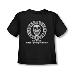I'M Dead, Whats Your Problem? - Toddler T-Shirt In Black